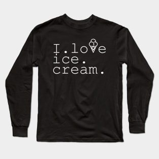 I love Ice Cream Long Sleeve T-Shirt